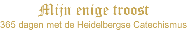 Mijn enige troost 365 dagen met de Heidelbergse Catechismus