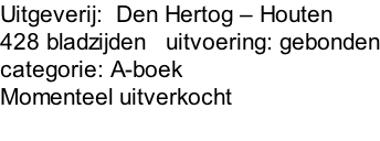 Uitgeverij:  Den Hertog – Houten 428 bladzijden   uitvoering: gebonden categorie: A-boek Momenteel uitverkocht